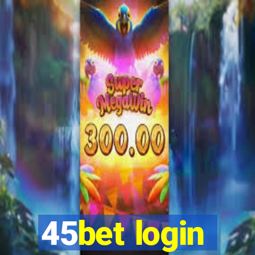 45bet login